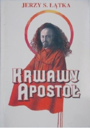 Krwawy Apostoł - Jerzy S. Łątka - książka  wyd. 1998