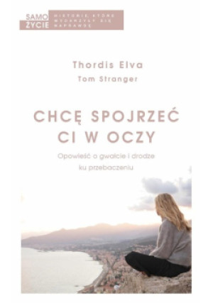Chcę spojrzeć ci w oczy - Tom Stranger, Thordis Elva - książka  wyd. 2017
