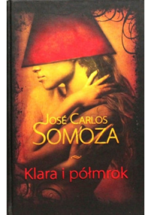 Klara i półmrok - Jose Carlos Somoza - książka  wyd. 2009