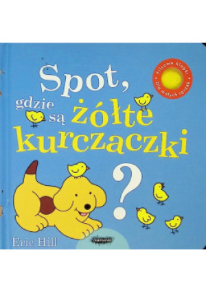 Spot, gdzie są żółte kurczaczki - Eric Hill - książka  wyd. 2019