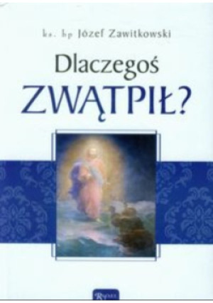 Dlaczegoś zwątpił? - Józef Zawitkowski - książka  wyd. 2015