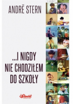 I nigdy nie chodziłem do szkoły - Andre Stern - książka  wyd. 2016