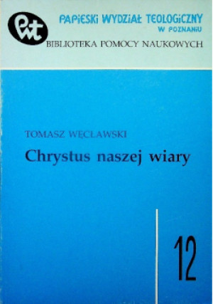 Chrystus naszej wiary - Tomasz Węcławski - książka  wyd. 1994