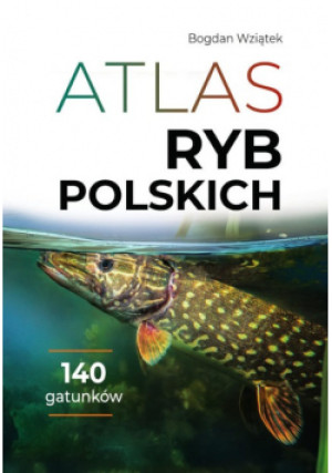 Atlas ryb polskich - Bogdan Wziątek - książka  wyd. 2023