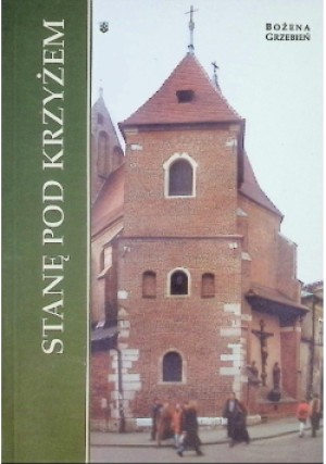 Stanę pod krzyżem - Bożena Grzebień - książka  wyd. 2001