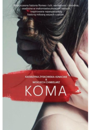 Koma - Katarzyna Zyskowska-Ignaciak, Wojciech Chmielarz - książka  wyd. 2017