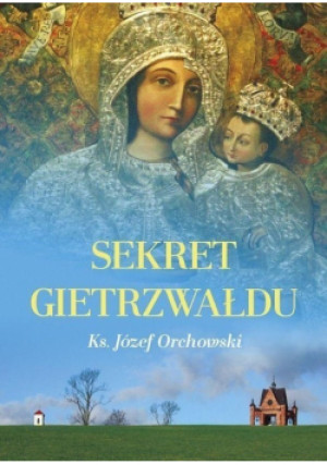 Sekret Gietrzwałdu - Józef Orchowski - książka  wyd. 2019