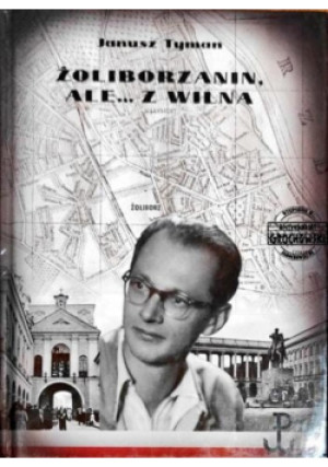 Żoliborzanin ale ... z Wilna - Janusz Tyman - książka  wyd. 2015