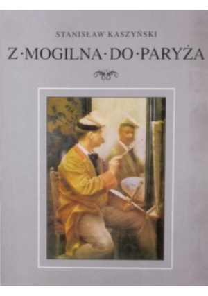 Z mogilna do Paryża - Stanisław Kaszyński - książka  wyd. 1997