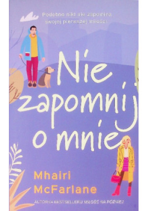 Nie zapomnij o mnie - Mhairi McFarlane - książka  wyd. 2023
