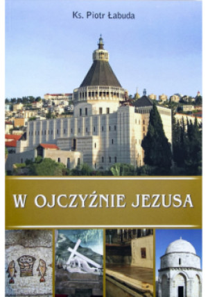 W ojczyźnie Jezusa - Piotr Łabuda - książka  wyd. 2018
