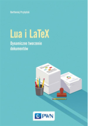 Lua i LaTeX. Dynamiczne tworzenie dokumentów - Przybylski Bartłomiej - książka  wyd. 2017