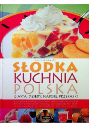Słodka kuchnia polska - Ewa Aszkiewicz - książka  wyd. 2009