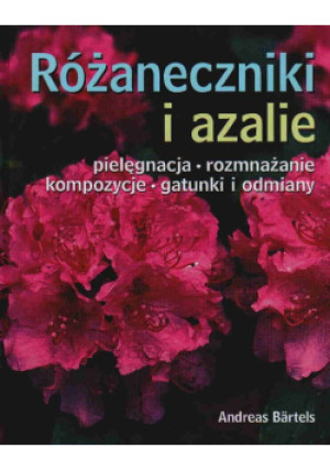 Różaneczniki i azalie - Andreas Bartels - książka  wyd. 2009