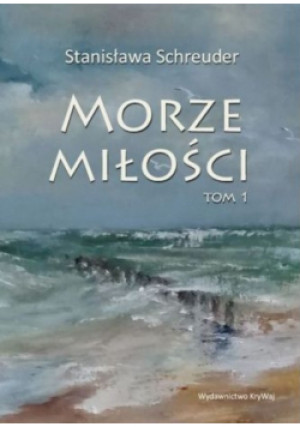 Morze miłości Tom 1 - Stanisława Schreuder - książka  wyd. 2021