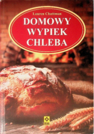 Domowy wypiek chleba - Lauren Chattman - książka  wyd. 2013