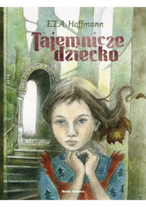 Tajemnicze dziecko - E. T. A. Hoffmann, Aleksandra Kucharska-Cybuch - książka  wyd. 2014