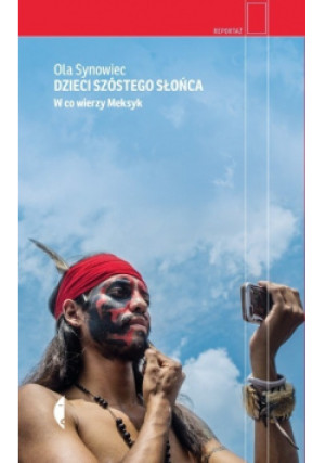 Dzieci Szóstego Słońca - Ola Synowiec - książka reportaż wyd. 2018