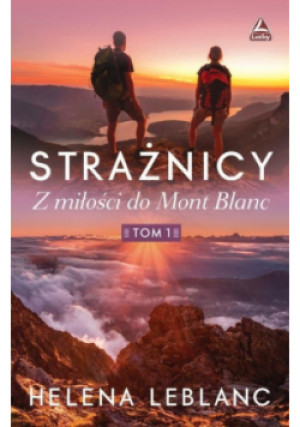 Strażnicy Tom 1 Z miłości do Mont Blanc - Helena Lablanc - książka  wyd. 2022