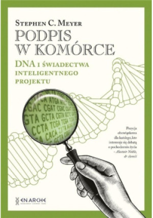 Podpis w komórce DNA i świadectwa inteligentnego projektu - Stephen C. Meyer - książka  wyd. 2021