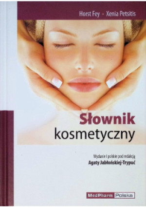 Słownik kosmetyczny - Xenia Petsitis, Horst Fey - książka  wyd. 2011