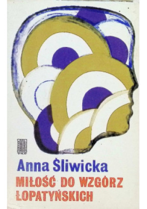 Miłość do wzgórz łopatyńskich - Anna Śliwicka - książka  wyd. 1972