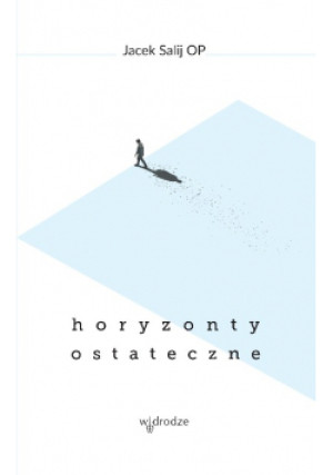 Horyzonty ostateczne - Jacek Salij - książka  wyd. 2015