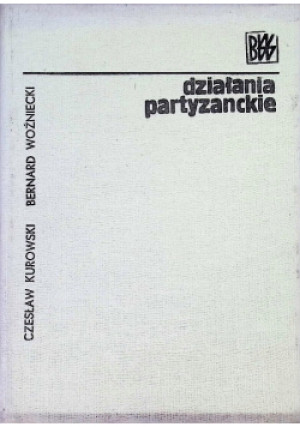 Działania partyzanckie - Czesław Kurowski, Bernard Woźniecki - książka historyczna wyd. 1975