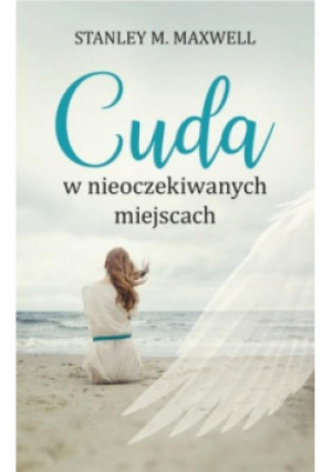 Cuda w nieoczekiwanych miejscach - M. Maxwell Stanley - książka  wyd. 2018