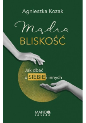 Mądra bliskość - Agnieszka Kozak - książka  wyd. 2023