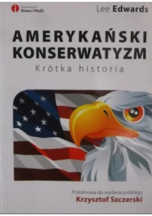 Amerykański konserwatyzm - Edwards Lee - książka reportaż wyd. 2013