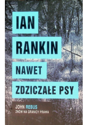 Nawet zdziczałe psy - Ian Rankin - książka  wyd. 2017