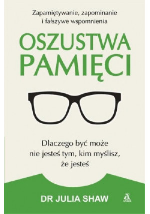 Oszustwa pamięci - Julia Shaw - książka  wyd. 2018