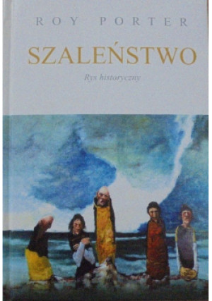 Szaleństwo Rys historyczny - Roy Porter - książka reportaż wyd. 2003