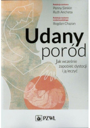 Udany poród jak wcześnie zapobiec dystocji i ją leczyć - Penny Simkin, Ruth Ancheta - książka  wyd. 2014