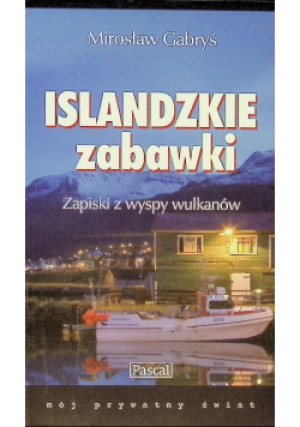 Islandzkie zabawki - Mirosław Gabryś - książka reportaż wyd. 2010