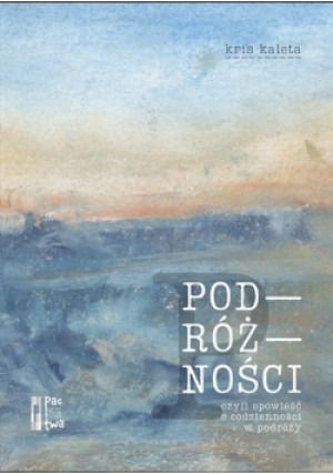 Książka Podróżności - Kris Kaleta - książka  wyd. 2020