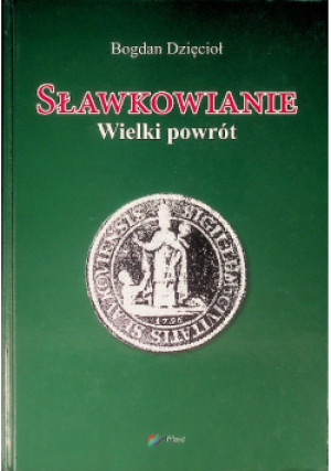 Sławkowianie Wielki Powrót - Bogdan Dzięcioł - książka historyczna wyd. 2014