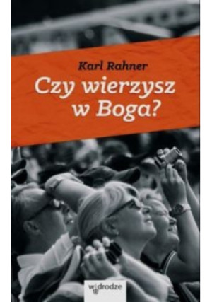 Czy wierzysz w Boga - Karl Rahner - książka  wyd. 2015