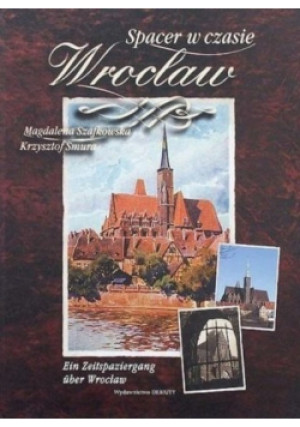 Spacer w czasie Wrocław - Krzysztof Smura, Magdalena Szafkowska - książka historyczna wyd. 2006