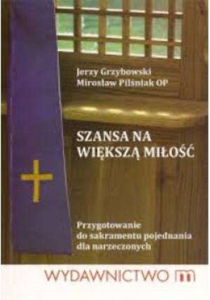 Szansa na większą miłość. - Jerzy Grzybowski, Mirosław Pilśniak - książka  wyd. 2010