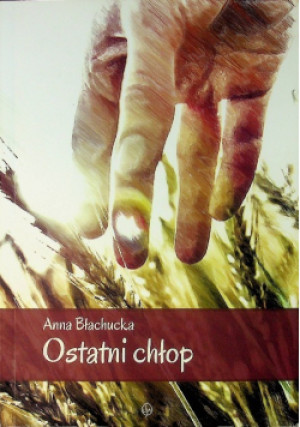 Ostatni chłop - Anna Błachucka - książka  wyd. 2015
