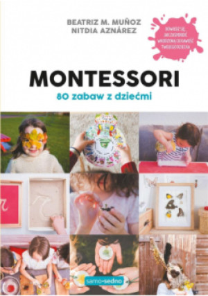 Montessori. 80 zabaw z dziećmi - M. Muoz Beatriz, Aznrez Nitdia - książka  wyd. 2021