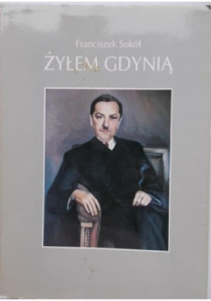 Żyłem Gdynią - Franciszek Sokół - książka historyczna wyd. 1998