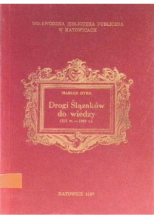 Drogi Ślązaków do wiedzy - Marian Dyba - książka historyczna wyd. 1997