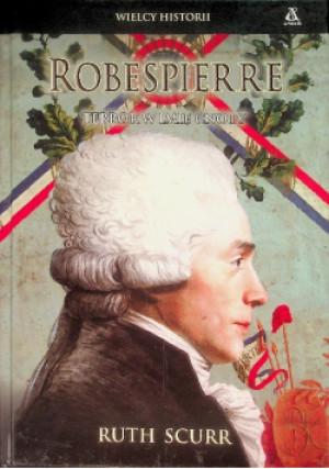 Robespierre - Ruth Scurr - książka historyczna wyd. 2008