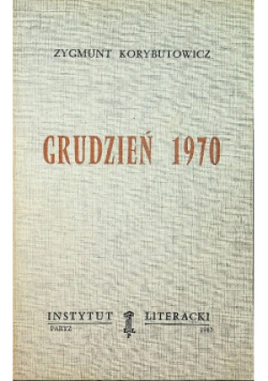 Grudzień 1970 - Zygmunt Korybutowicz - książka reportaż wyd. 1983
