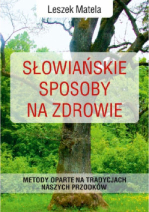Słowiańskie sposoby na zdrowie - Leszek Matela - książka  wyd. 2023