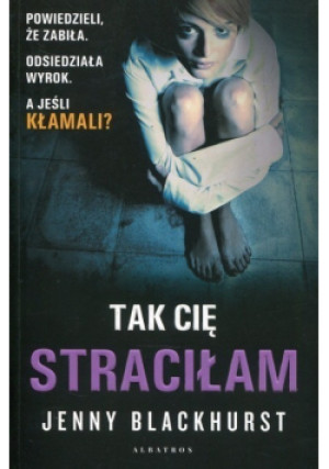 Tak Cię Straciłam - Jenny Blackhurst - książka reportaż wyd. 2021