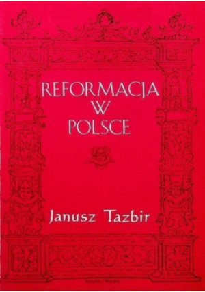 Reformacja w Polsce - Janusz Tazbir - książka historyczna wyd. 1993